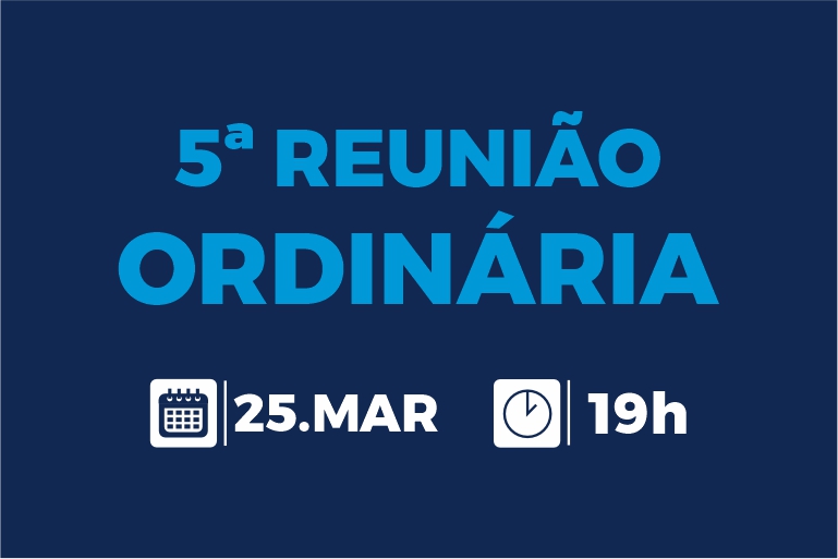 5ª Reunião Ordinária terá 20 projetos para deliberação