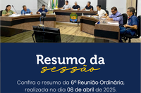 Confira o resumo da 6ª Reunião Ordinária de 2025